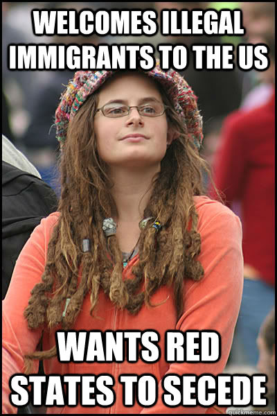 welcomes illegal immigrants to the US wants red states to secede  College Liberal