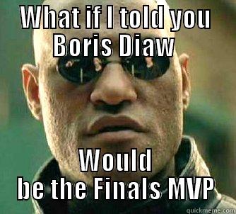 What if I told you - WHAT IF I TOLD YOU BORIS DIAW  WOULD BE THE FINALS MVP Matrix Morpheus