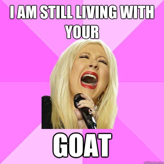 I am still living with your goat  Wrong Lyrics Christina