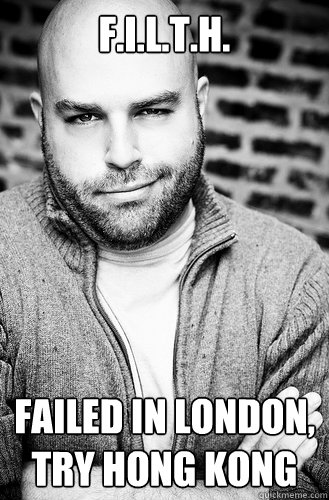 F.I.L.T.H. Failed in London, try Hong Kong - F.I.L.T.H. Failed in London, try Hong Kong  Creative Director