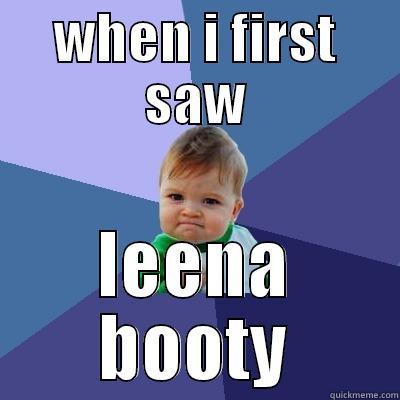 WHEN I FIRST SAW LEENA BOOTY Success Kid