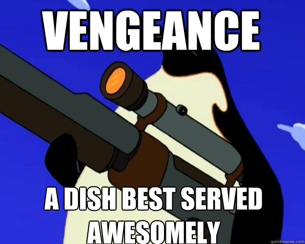 a dish best served awesomely  vengeance   SAP NO MORE