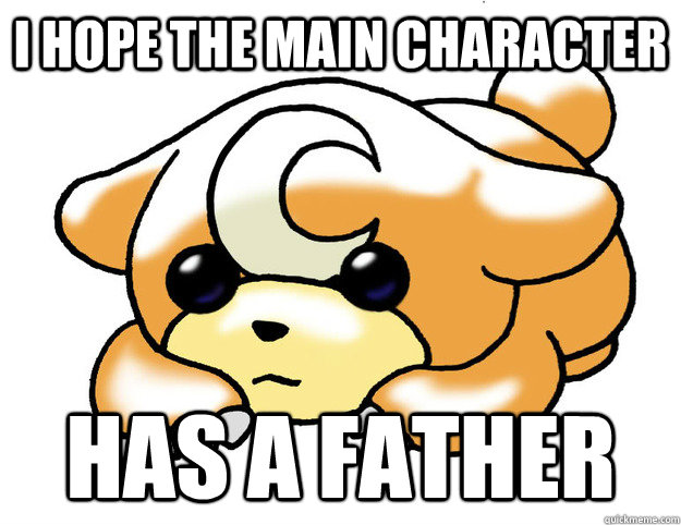 I hope the main character has a father  Confession Teddiursa