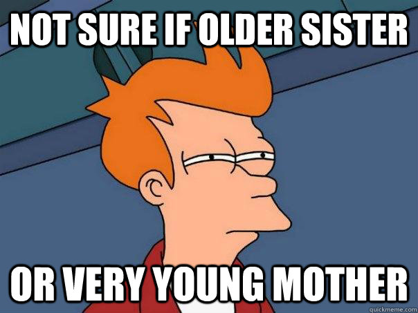 Not sure if older sister or very young mother  Futurama Fry
