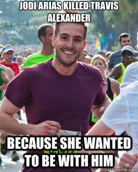 Jodi Arias killed travis alexander because she wanted to be with him  Ridiculously photogenic guy