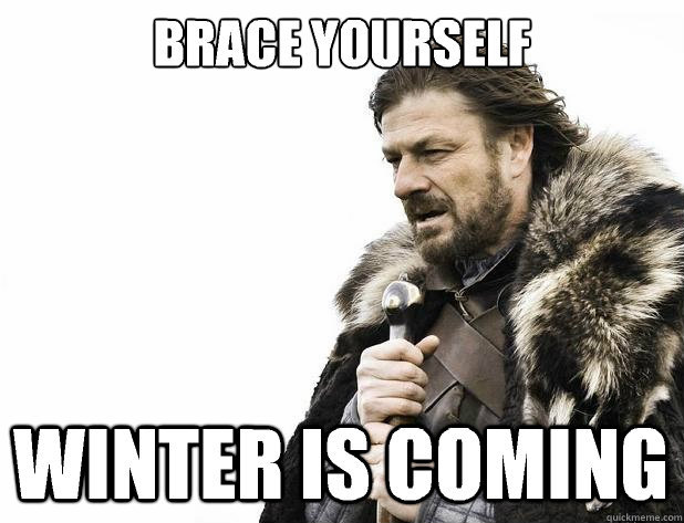 brace yourself winter is coming - brace yourself winter is coming  Misc