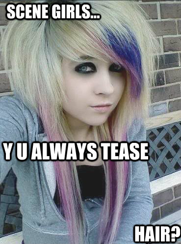 Scene girls... Y u always tease hair? - Scene girls... Y u always tease hair?  Scene girls