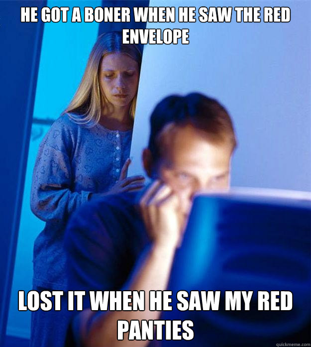 He got a boner when he saw the red envelope Lost it when he saw my red panties Caption 3 goes here  Redditors Wife