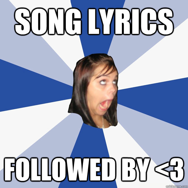 song lyrics followed by <3  Annoying Facebook Girl