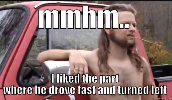 MMHM.. I LIKED THE PART WHERE HE DROVE FAST AND TURNED LEFT Almost Politically Correct Redneck