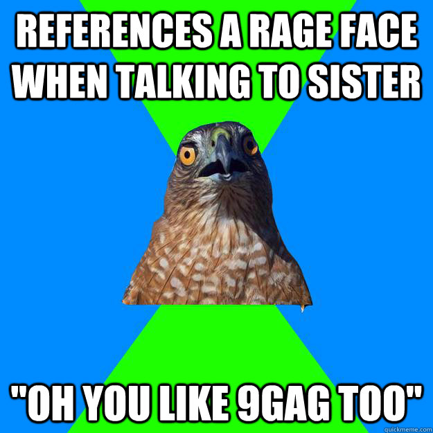 references a rage face when talking to sister 