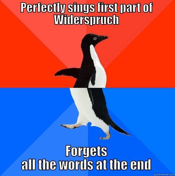 PERFECTLY SINGS FIRST PART OF WIDERSPRUCH FORGETS ALL THE WORDS AT THE END Socially Awesome Awkward Penguin