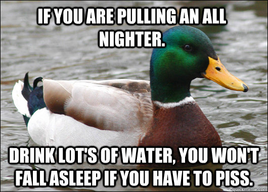 If you are pulling an all nighter. Drink lot's of water, you won't fall asleep if you have to piss.  Actual Advice Mallard