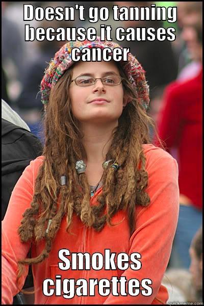 DOESN'T GO TANNING BECAUSE IT CAUSES CANCER SMOKES CIGARETTES  College Liberal