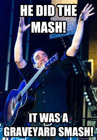 He did the mash! It was a graveyard smash! - dave smash - quickmeme