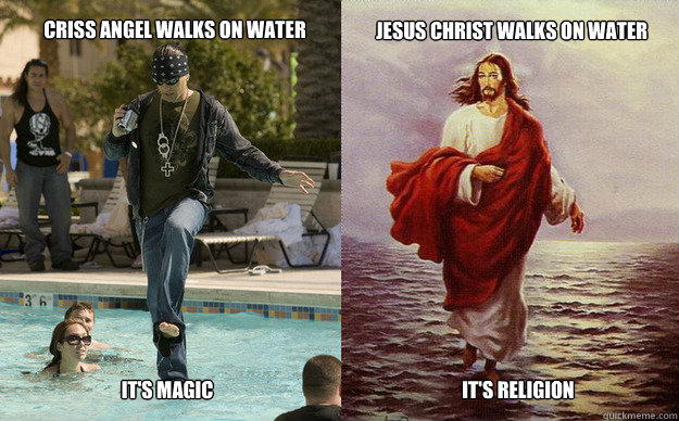 Criss angel walks on water Jesus christ walks on water it's magic it's religion - Criss angel walks on water Jesus christ walks on water it's magic it's religion  Walking on water