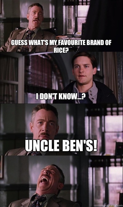 Guess what's my favourite brand of rice? I don't know...? Uncle Ben's!    JJ Jameson