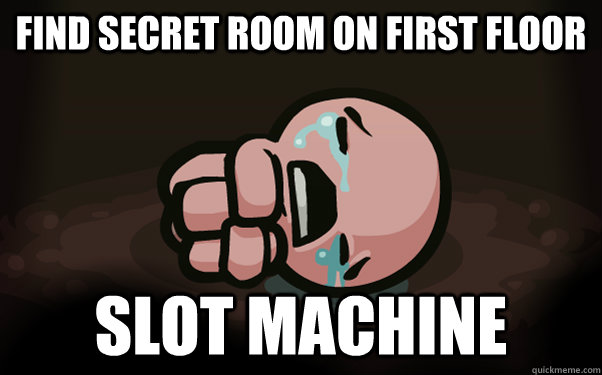 find secret room on first floor slot machine  The Binding of Isaac