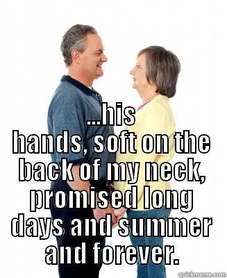 Long Love -  ...HIS HANDS, SOFT ON THE BACK OF MY NECK, PROMISED LONG DAYS AND SUMMER AND FOREVER. Misc