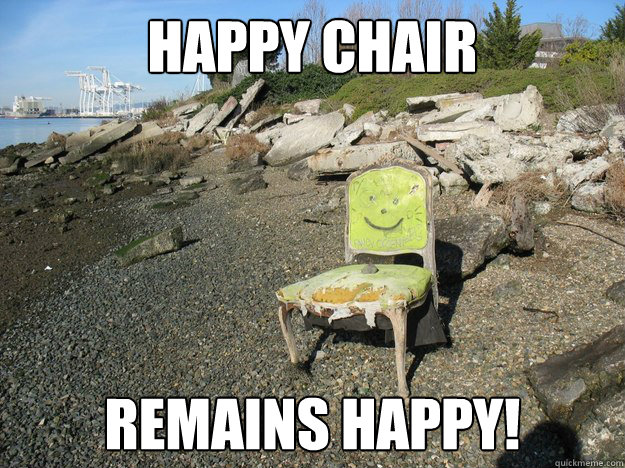 happy chair remains happy!  Happy Chair