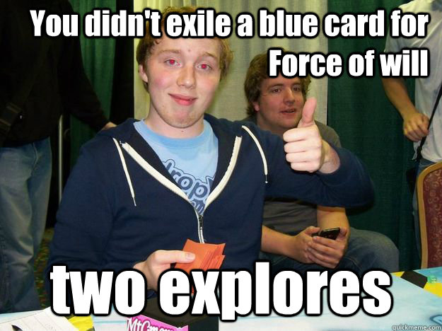 You didn't exile a blue card for Force of will two explores  