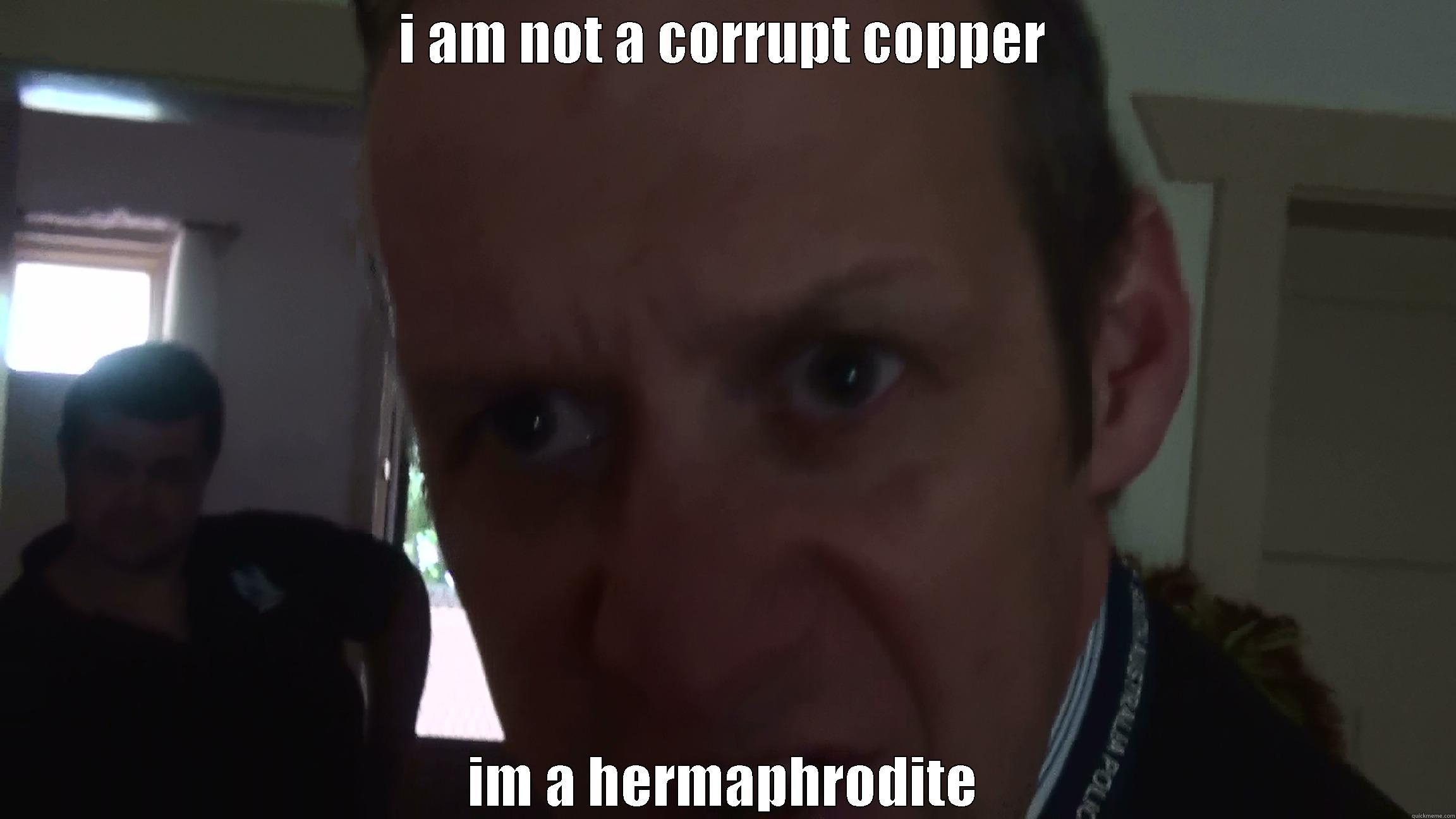 monks the goose - I AM NOT A CORRUPT COPPER IM A HERMAPHRODITE Misc