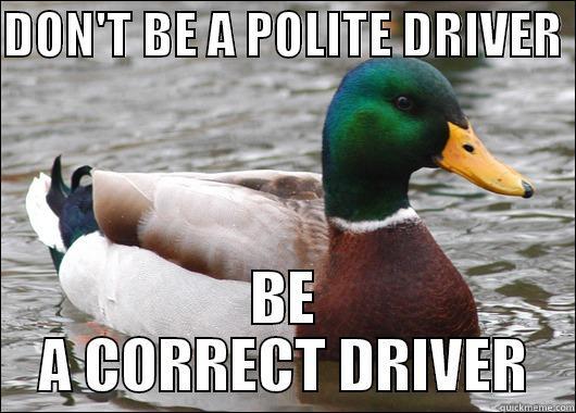 DON'T BE A POLITE DRIVER  BE A CORRECT DRIVER Actual Advice Mallard