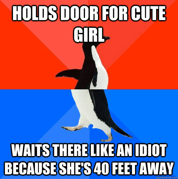 Holds door for cute girl waits there like an idiot because she's 40 feet away  Socially Awesome Awkward Penguin
