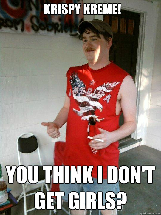 KRISPY KREME! You think i don't get girls?  Redneck Randal