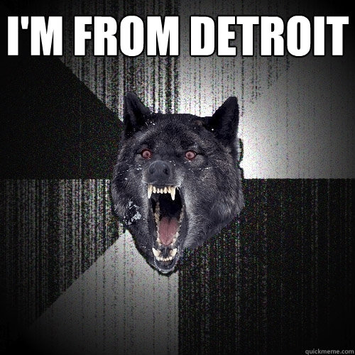 I'm From Detroit   Insanity Wolf