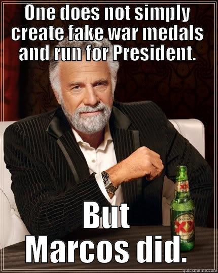 ONE DOES NOT SIMPLY CREATE FAKE WAR MEDALS AND RUN FOR PRESIDENT. BUT MARCOS DID. The Most Interesting Man In The World