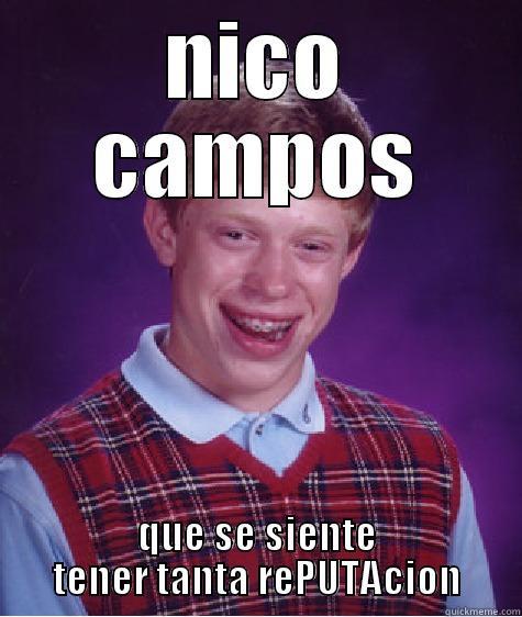 NICO CAMPOS QUE SE SIENTE TENER TANTA REPUTACION Bad Luck Brian
