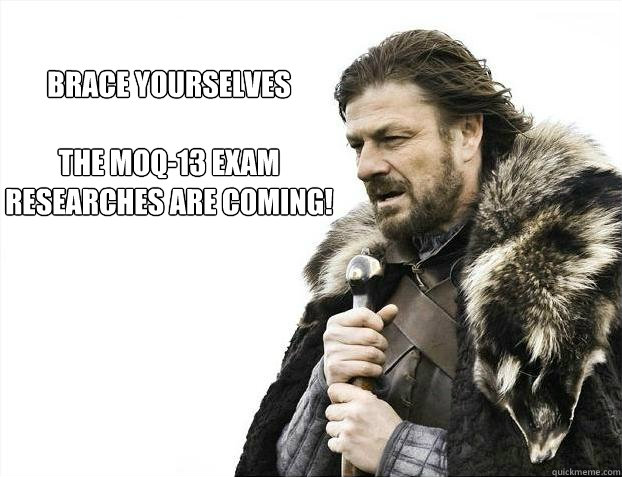 brace yourselves

the MOQ-13 exam researches are coming!  Brace yourself - muslim claims