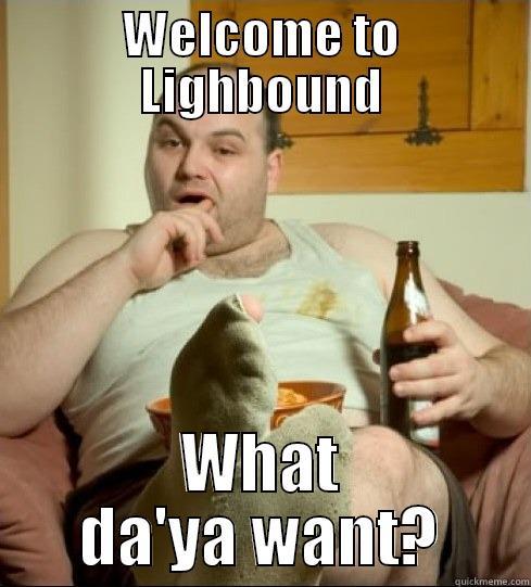 WELCOME TO LIGHBOUND WHAT DA'YA WANT? Misc
