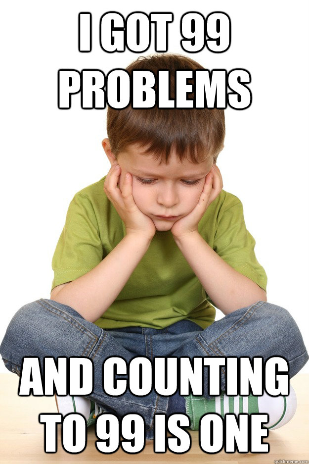 i got 99 problems and counting to 99 is one - i got 99 problems and counting to 99 is one  First grade problems