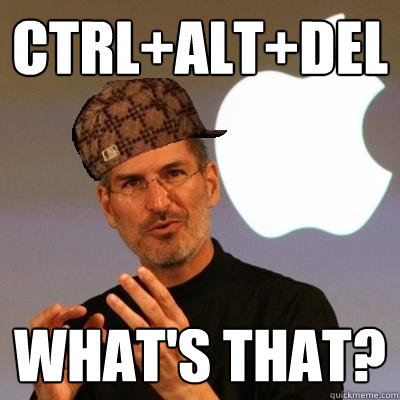 Ctrl+Alt+Del What's that?  Scumbag Steve Jobs