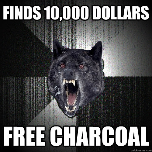 finds 10,000 dollars FREE CHARCOAL  Insanity Wolf