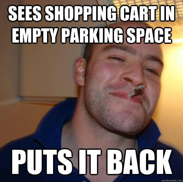 sees shopping cart in empty parking space puts it back - sees shopping cart in empty parking space puts it back  Good Guy Greg 