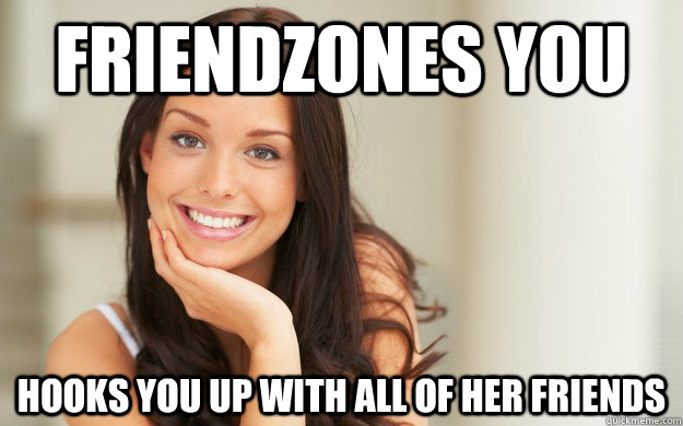 Friendzones You Hooks you up with all of her friends - Friendzones You Hooks you up with all of her friends  Misc