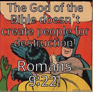 THE GOD OF THE BIBLE DOESN'T CREATE PEOPLE FOR DESTRUCTION! ROMANS 9:22! Slappin Batman