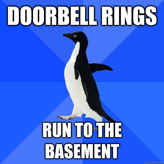Doorbell Rings Run to the basement  Socially Awkward Penguin