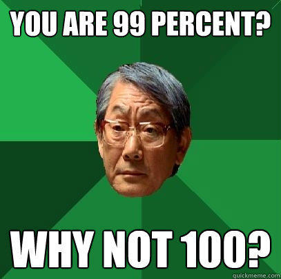 You are 99 percent? Why not 100? - You are 99 percent? Why not 100?  High Expectations Asian Father