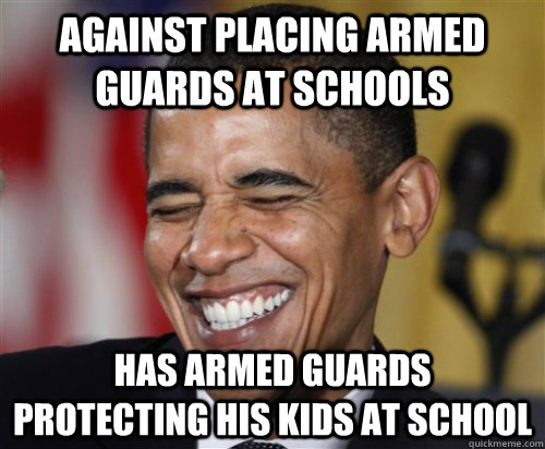 against placing armed guards at schools has armed guards protecting his kids at school  Scumbag Obama