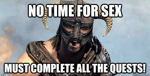 No time for sex Must complete ALL the quests!  