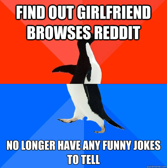 Find out Girlfriend browses reddit no longer have any funny jokes to tell  Socially Awesome Awkward Penguin