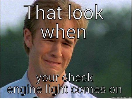 THAT LOOK WHEN YOUR CHECK ENGINE LIGHT COMES ON 1990s Problems