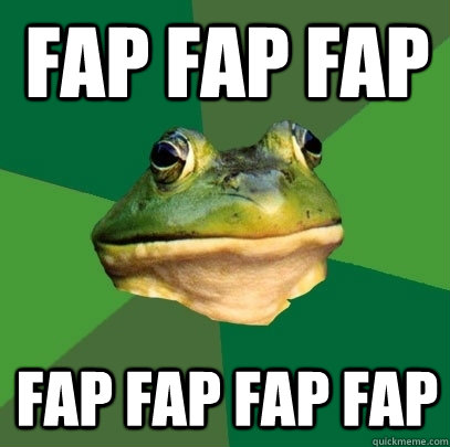 FAP FAP FAP FAP FAP FAP FAP  Foul Bachelor Frog
