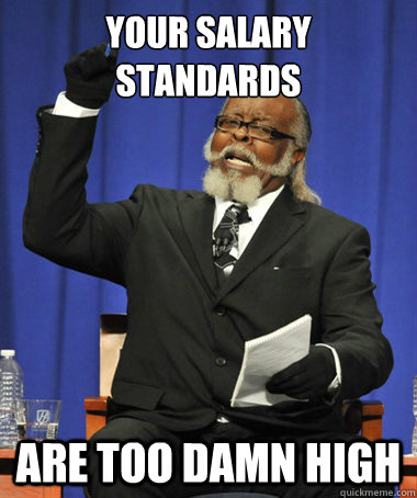Your salary standards Are Too damn high  The Rent Is Too Damn High