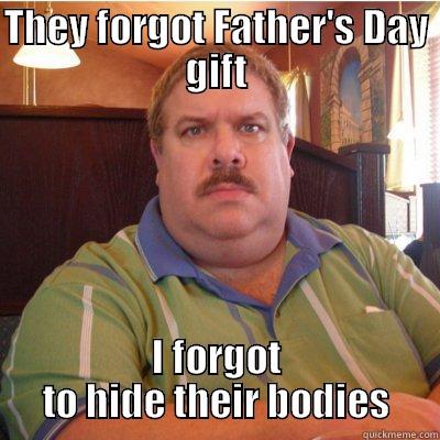 THEY FORGOT FATHER'S DAY GIFT I FORGOT TO HIDE THEIR BODIES Misc