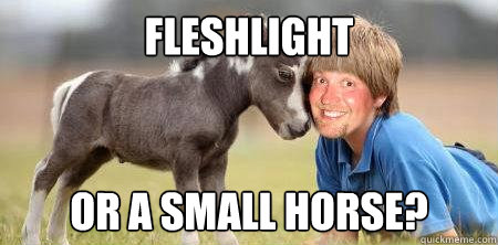 fleshlight or a small horse?  Creepy horse guy